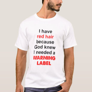 I Have Red Hair Because God Knew I Needed A Warnin T-Shirt
