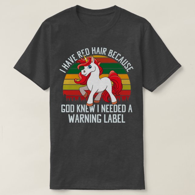 I Have Red Hair Because God Knew I Needed A Warnin T-Shirt (Design Front)
