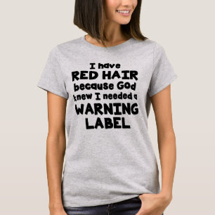 I Have Red Hair- God Knew I Needed A Warning Label T-Shirt