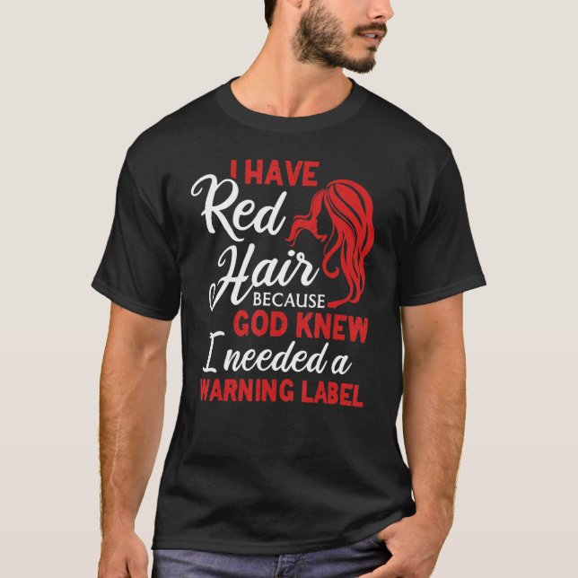 I Have Red Hair Warning Label  Redhead Red Hair Gi T-Shirt (Front)