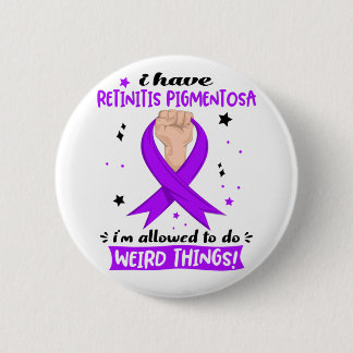 I Have Retinitis Pigmentosa I'm Allowed To Do  6 Cm Round Badge