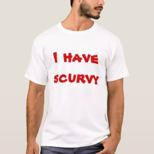 I have scurvy T-Shirt