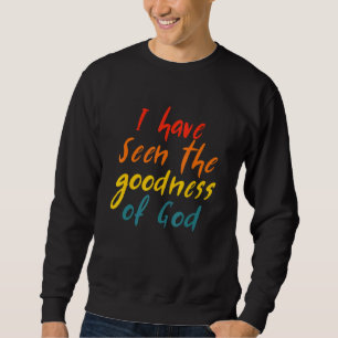 I Have Seen The Goodness Of God Quote Sweatshirt