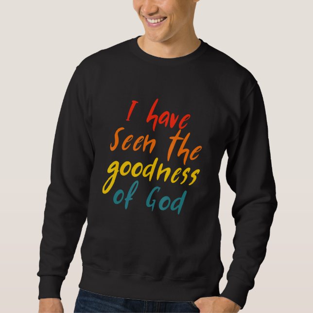 I Have Seen The Goodness Of God Quote Sweatshirt (Front)