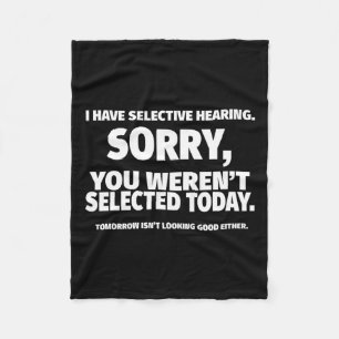 I Have Selective Hearing  Fleece Blanket