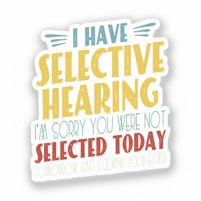 I Have Selective Hearing Funny Antisocial Joke (Front)