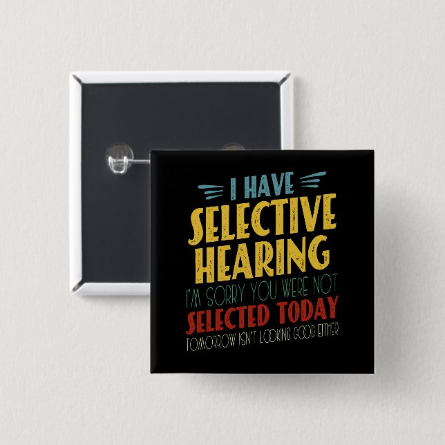 I Have Selective Hearing Funny Antisocial Joke 15 Cm Square Badge (Front & Back)