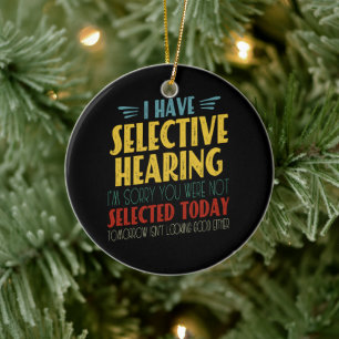 I Have Selective Hearing Funny Antisocial Joke Ceramic Ornament