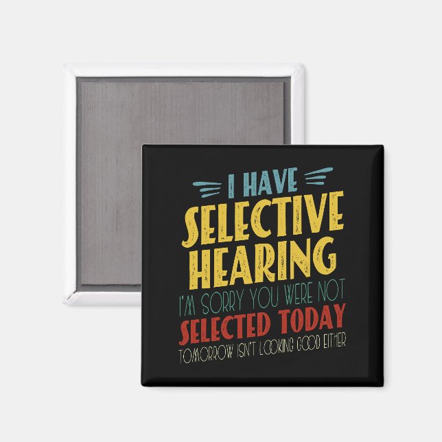 I Have Selective Hearing Funny Antisocial Joke Magnet (Front/Back)