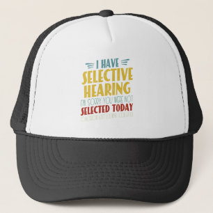 I Have Selective Hearing Funny Antisocial Joke Trucker Hat