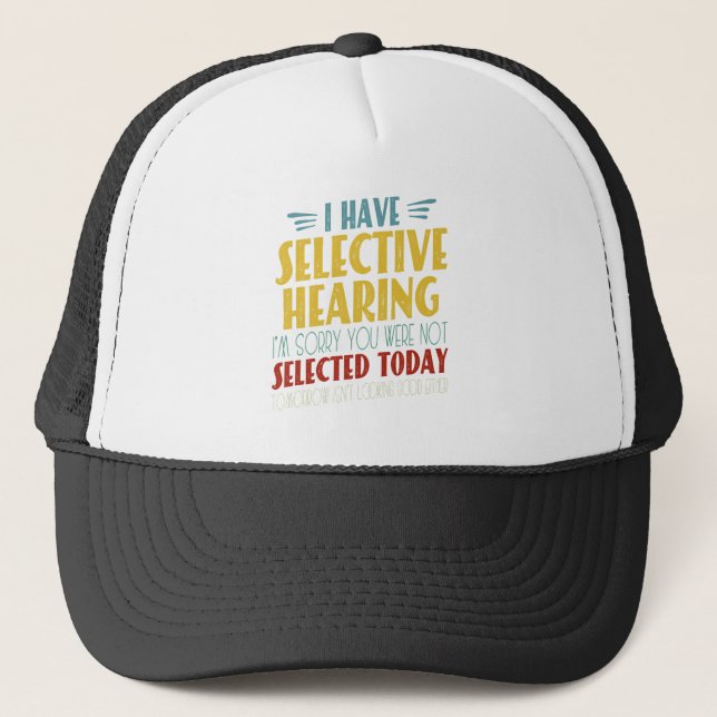 I Have Selective Hearing Funny Antisocial Joke Trucker Hat (Front)