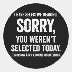 I Have Selective Hearing Funny Hearing Quote Classic Round Sticker