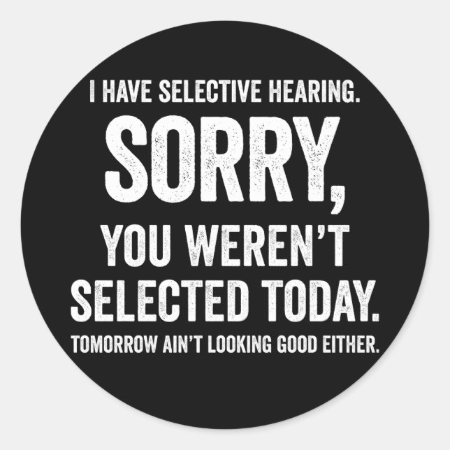 I Have Selective Hearing Funny Hearing Quote Classic Round Sticker (Front)