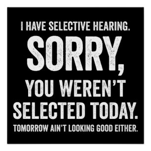I Have Selective Hearing Funny Hearing Quote Poster