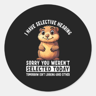 I Have Selective Hearing Groundhog  Classic Round Sticker