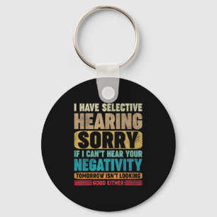 I Have Selective Hearing I Can't Hear Your Negativ Key Ring