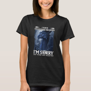 I Have Selective Hearing Im Sorry You Were Not Sel T-Shirt