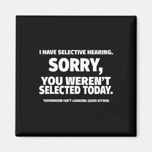 I Have Selective Hearing  Magnet