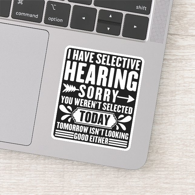 I Have Selective Hearing Sorry You Were Sarcastic  (Detail)