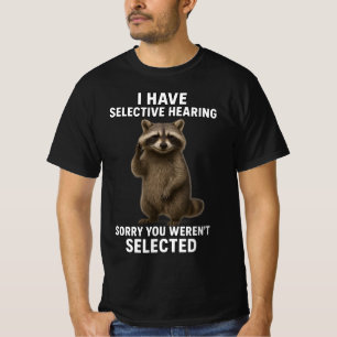 I Have Selective Hearing Sorry You Weren't Select  T-Shirt