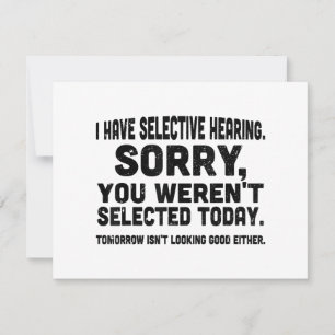 I Have Selective Hearing Sorry You Weren't Selecte