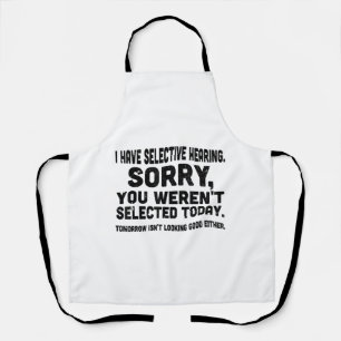 I Have Selective Hearing Sorry You Weren't Selecte Apron