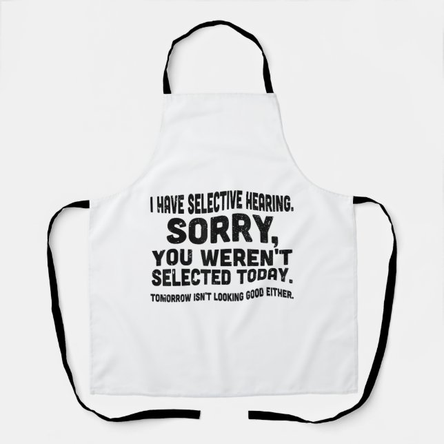 I Have Selective Hearing Sorry You Weren't Selecte Apron (Front)