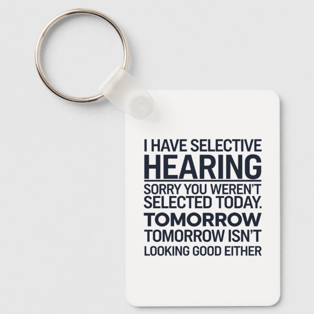I Have Selective Hearing Sorry You Weren't Selecte Key Ring (Front)