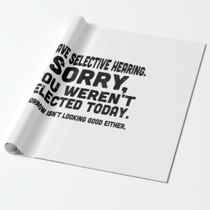 I Have Selective Hearing Sorry You Weren't Selecte Wrapping Paper