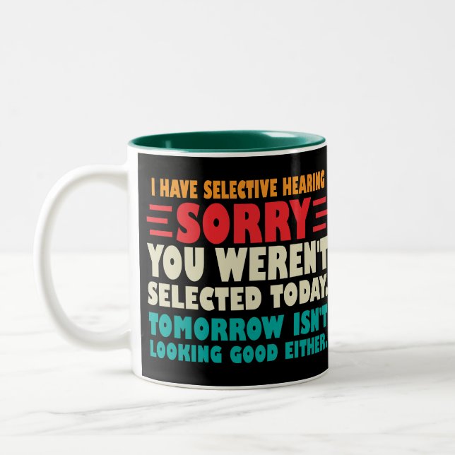 I Have Selective Hearing Sorry You Werent Selected Two-Tone Coffee Mug (Left)