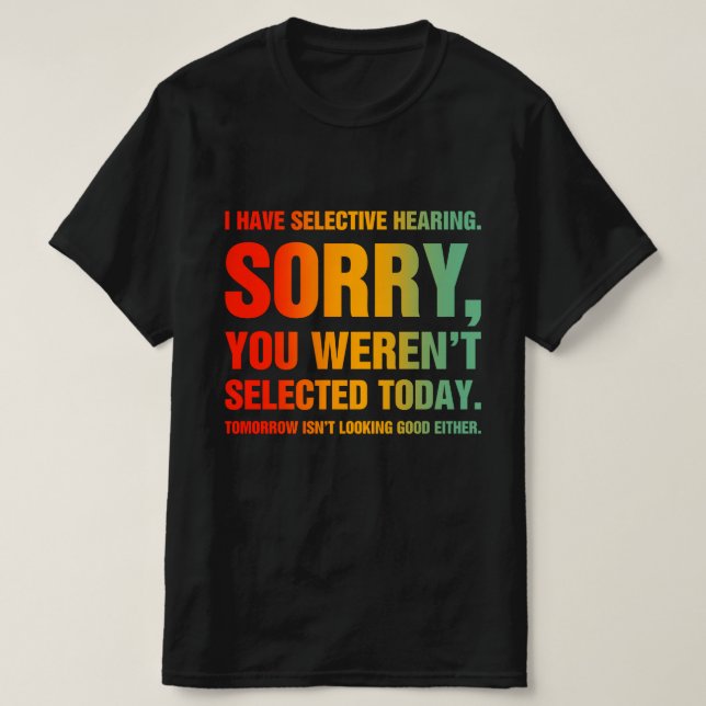 I Have Selective Hearing T-Shirt (Design Front)