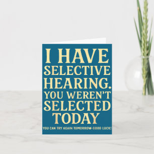 I Have Selective Hearing Werent Selected Card
