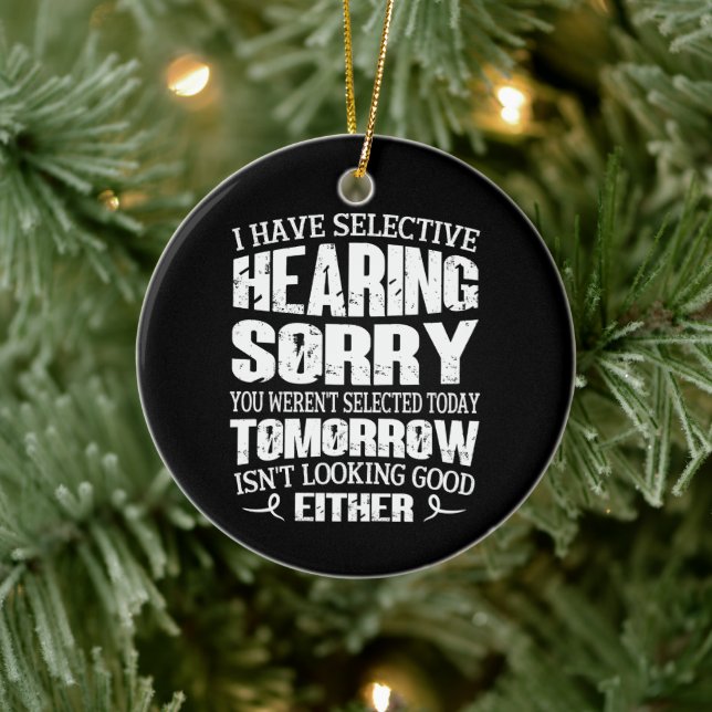 I Have Selective Hearing, You Weren't Selected Ceramic Ornament (Tree)