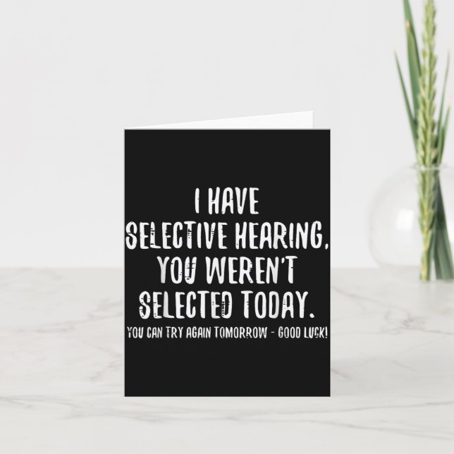 I Have Selective Hearing You Werent Selected Funny Card (Front)