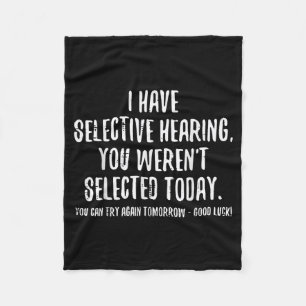 I Have Selective Hearing You Werent Selected Funny Fleece Blanket