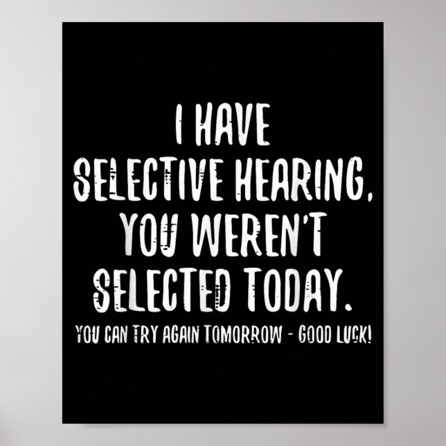 I Have Selective Hearing You Werent Selected Funny Poster (Front)