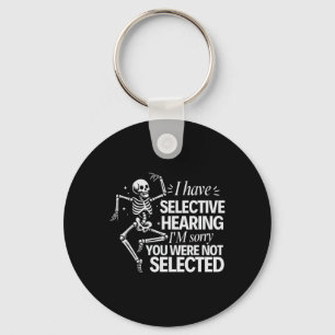 I Have Selective Hearing You Weren't Selected - Hu Key Ring