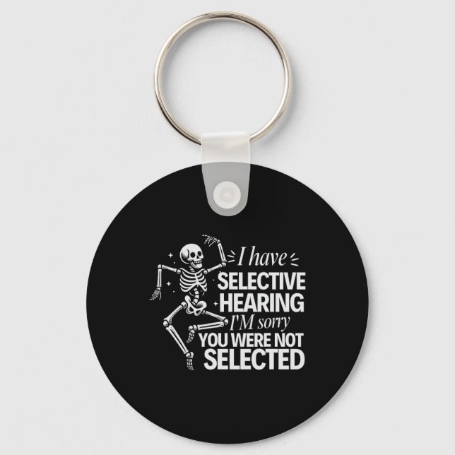 I Have Selective Hearing You Weren't Selected - Hu Key Ring (Front)