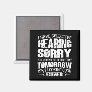 I Have Selective Hearing, You Weren't Selected Magnet