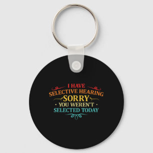 I Have Selective Hearing You Werent Selected Retro Key Ring