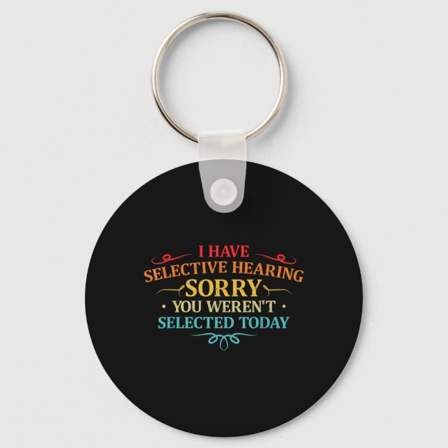I Have Selective Hearing You Werent Selected Retro Key Ring (Front)