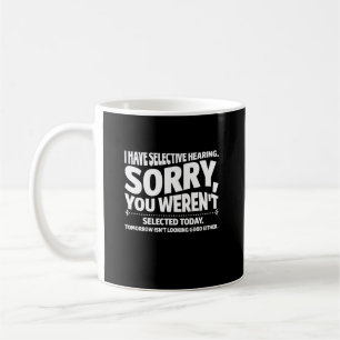 I Have Selective Hearing You Weren't Selected Toda Coffee Mug