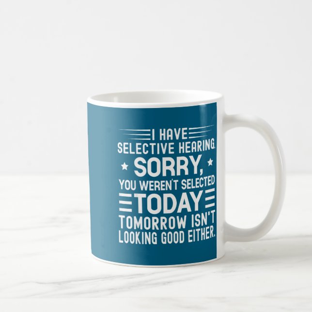 I Have Selective Hearing You Weren't Selected Toda Coffee Mug (Right)