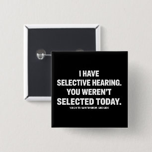 I Have Selective Hearing You Werent Selected Today 15 Cm Square Badge