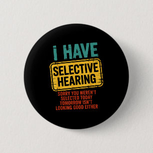 I Have Selective Hearing You Werent Selected Today 6 Cm Round Badge