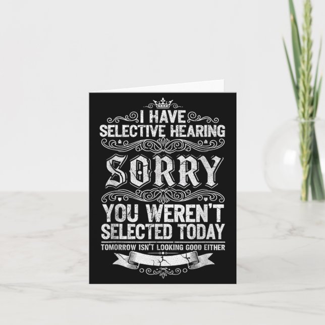 I Have Selective Hearing You Werent Selected Today Card (Front)