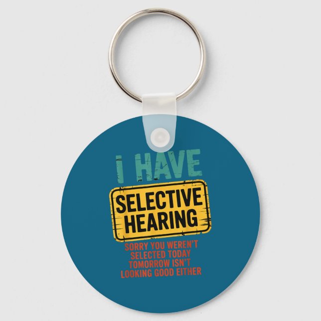 I Have Selective Hearing You Werent Selected Today Key Ring (Front)