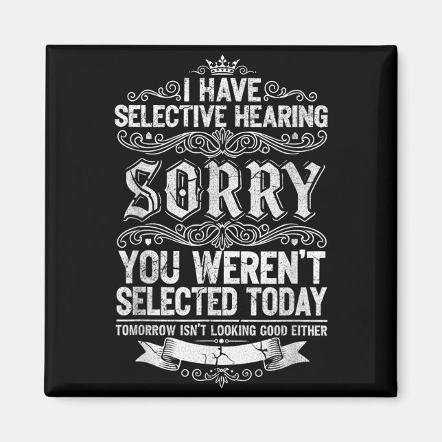 I Have Selective Hearing You Werent Selected Today Magnet (Front)