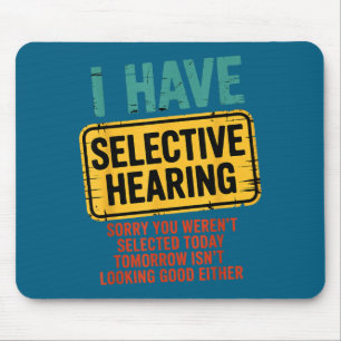 I Have Selective Hearing You Werent Selected Today Mouse Pad
