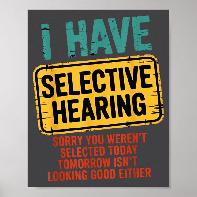 I Have Selective Hearing You Werent Selected Today Poster (Front)